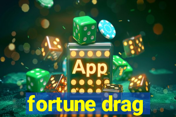 fortune drag