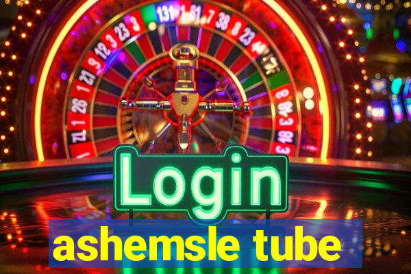 ashemsle tube