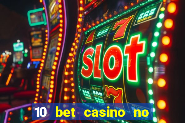 10 bet casino no deposit bonus