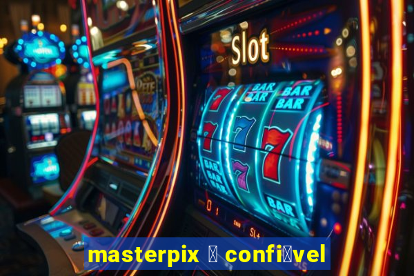 masterpix 茅 confi谩vel