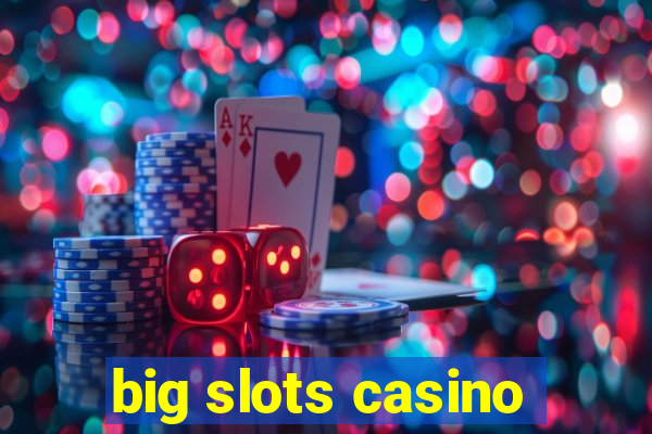 big slots casino