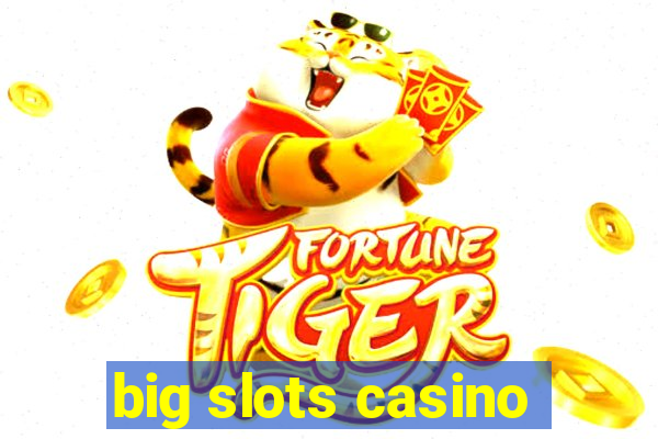 big slots casino