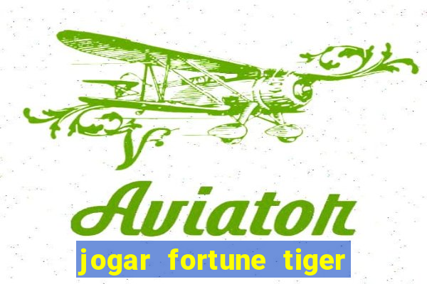 jogar fortune tiger de gra莽a