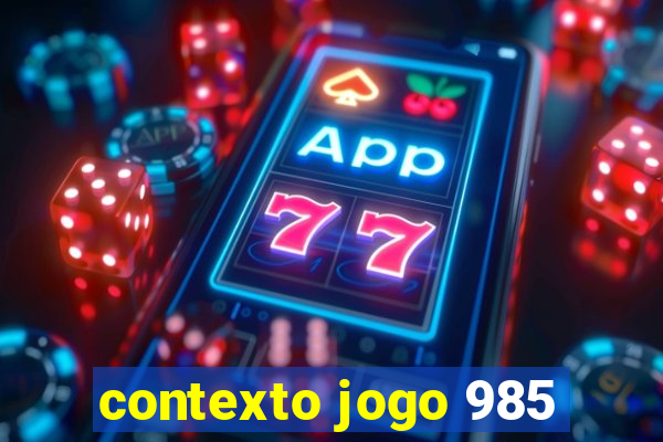 contexto jogo 985