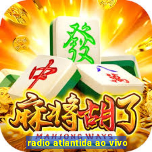 radio atlantida ao vivo