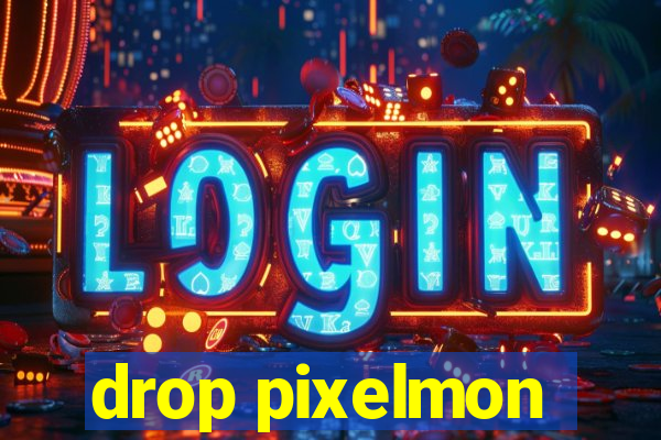 drop pixelmon