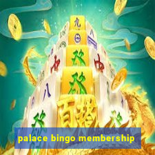 palace bingo membership