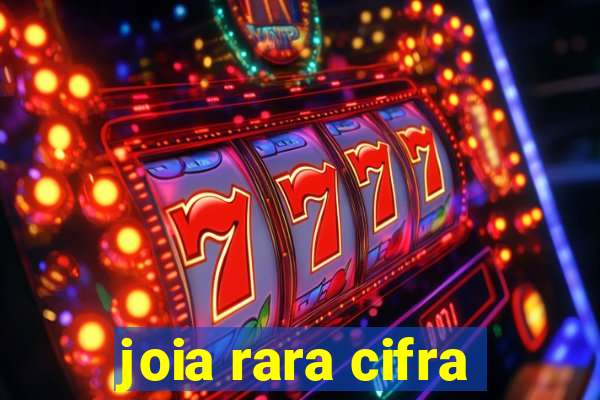 joia rara cifra