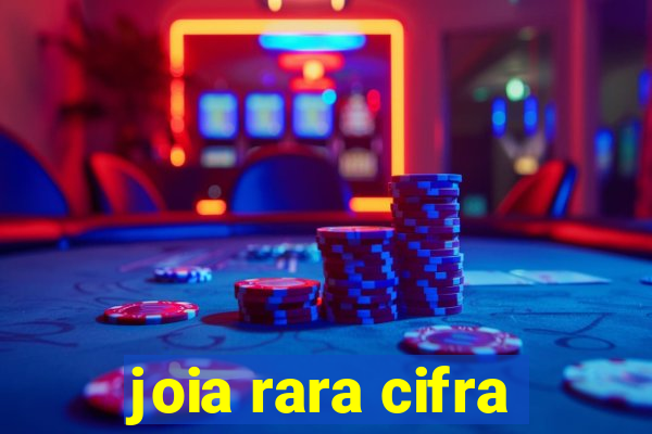 joia rara cifra