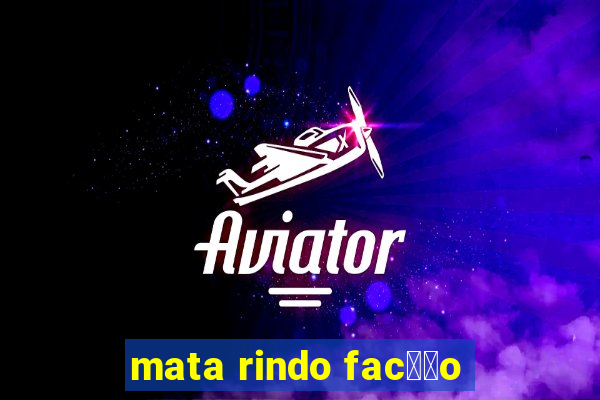 mata rindo fac莽茫o