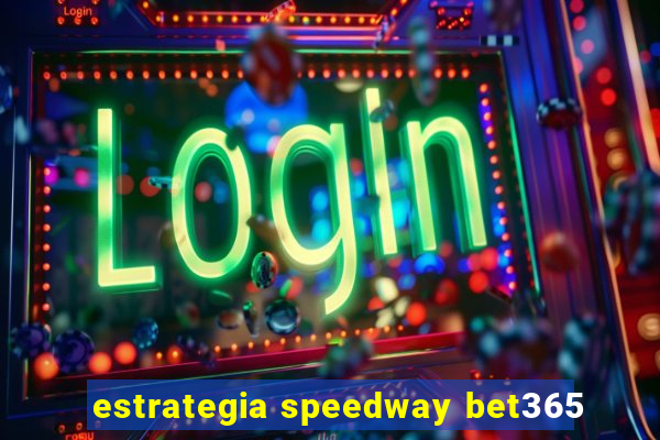 estrategia speedway bet365