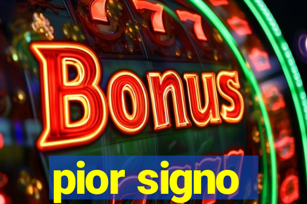 pior signo