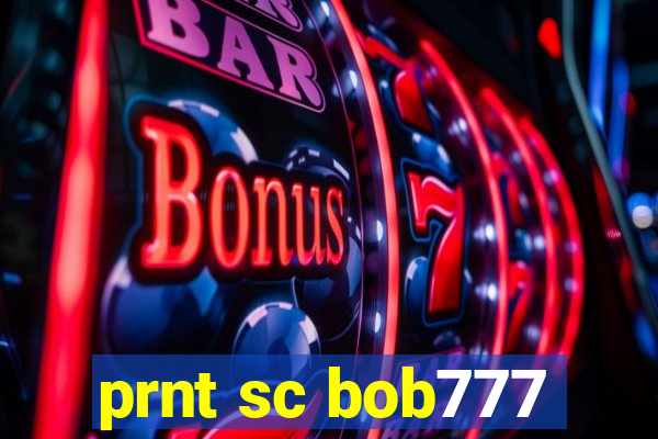 prnt sc bob777