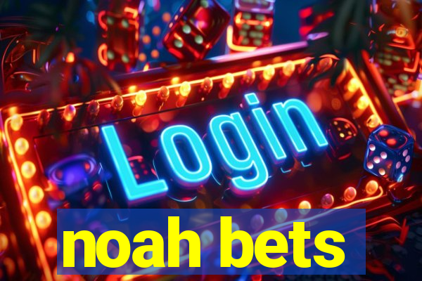 noah bets