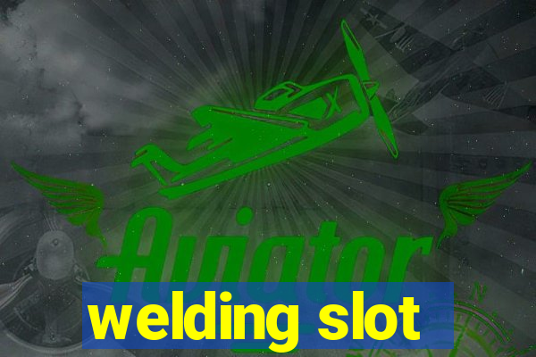 welding slot