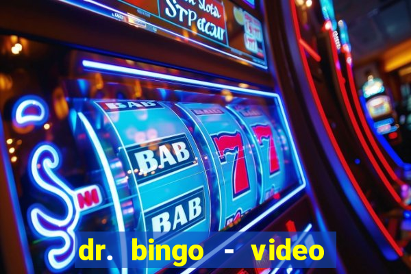 dr. bingo - video bingo + slots