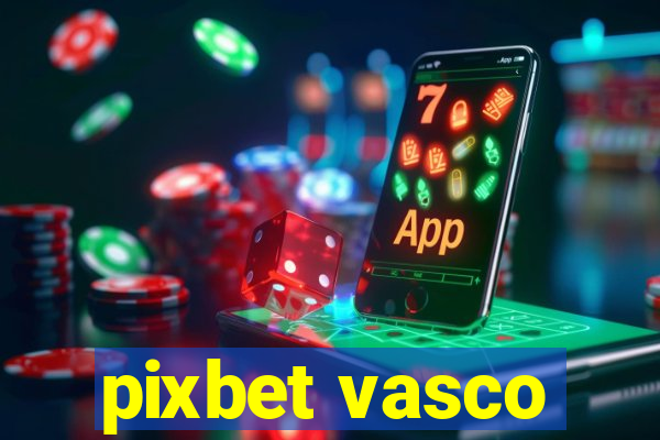 pixbet vasco