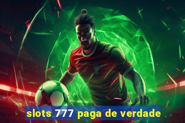 slots 777 paga de verdade