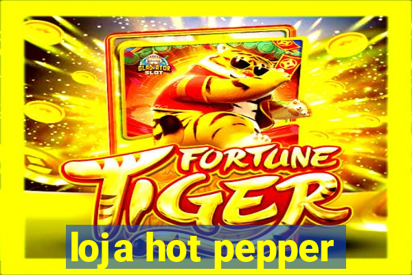 loja hot pepper