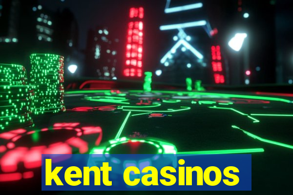 kent casinos