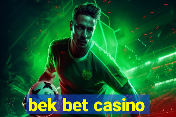 bek bet casino