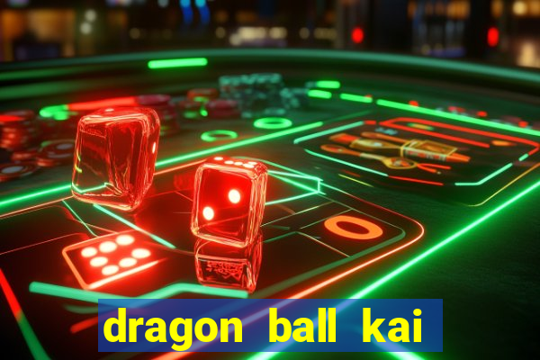 dragon ball kai legendado download