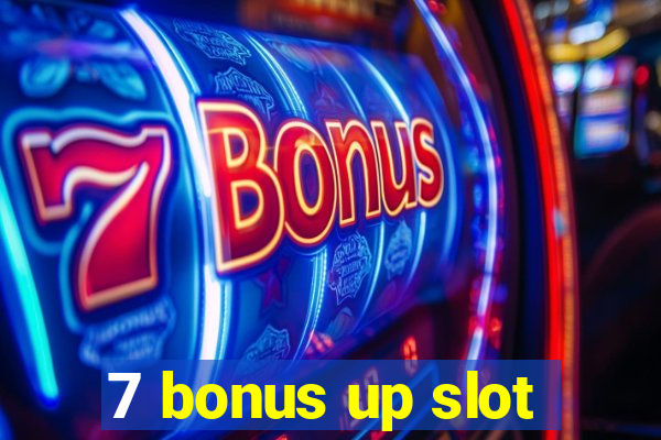 7 bonus up slot