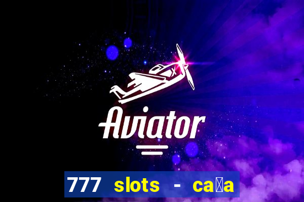 777 slots - ca莽a n铆quel gr谩tis