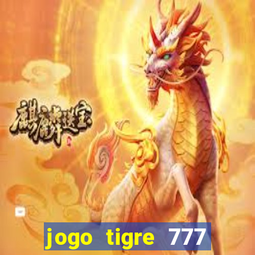 jogo tigre 777 como jogar