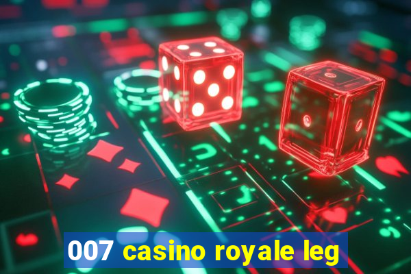 007 casino royale leg