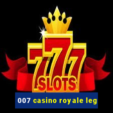 007 casino royale leg