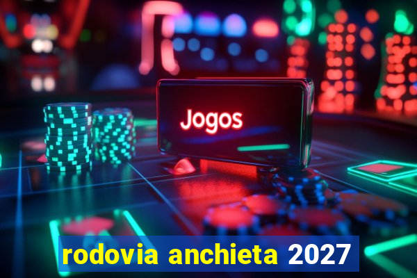 rodovia anchieta 2027