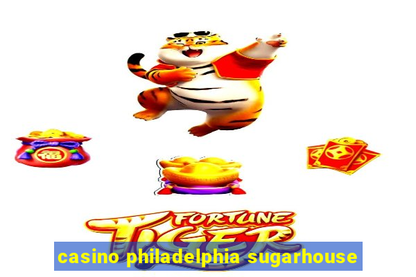 casino philadelphia sugarhouse