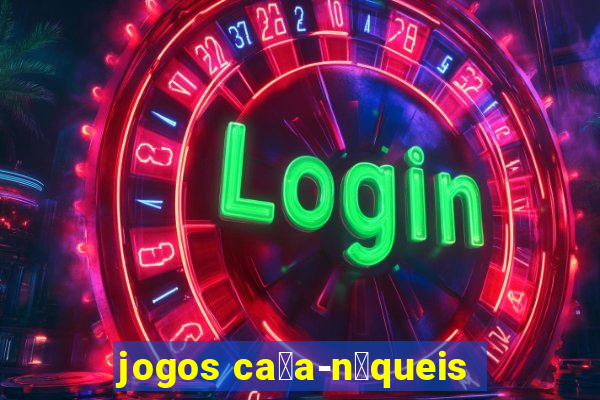 jogos ca莽a-n铆queis