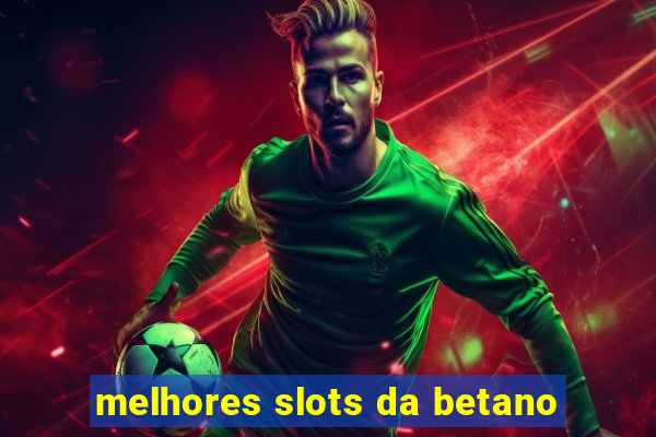 melhores slots da betano