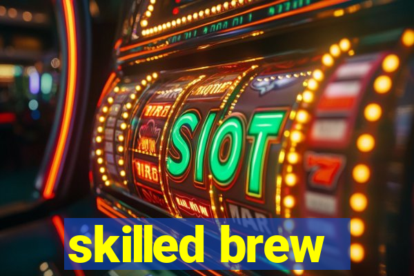 skilled brew