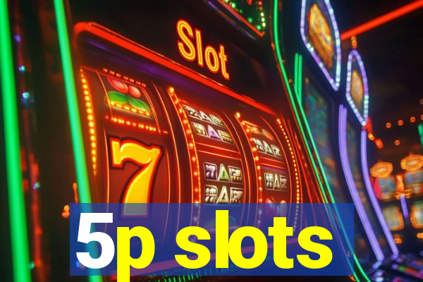 5p slots