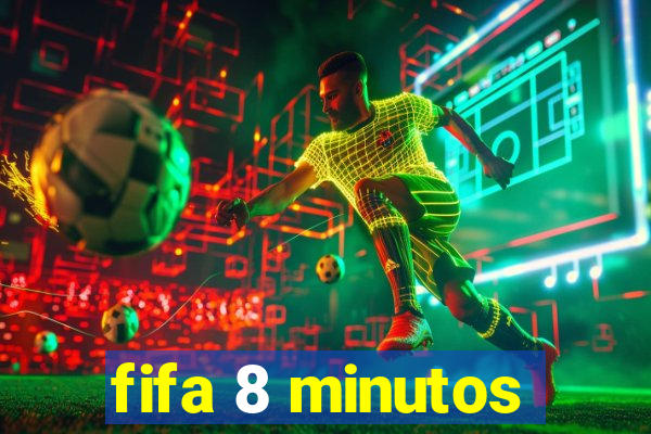 fifa 8 minutos