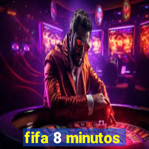 fifa 8 minutos