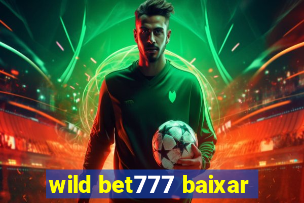 wild bet777 baixar