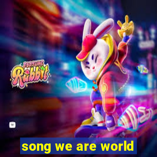 song we are world