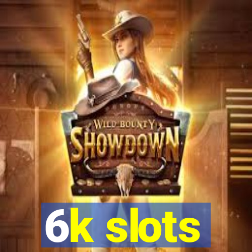 6k slots