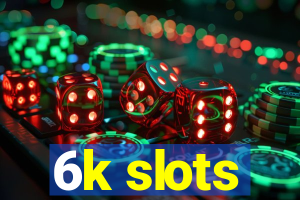 6k slots