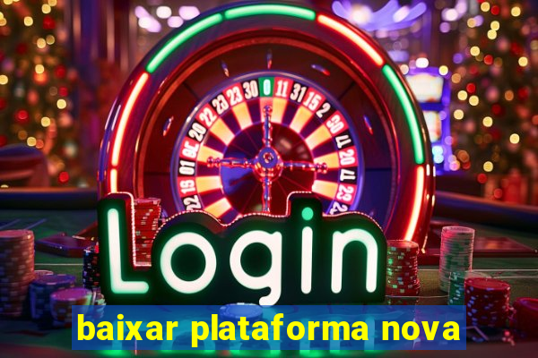 baixar plataforma nova