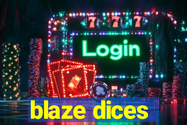 blaze dices