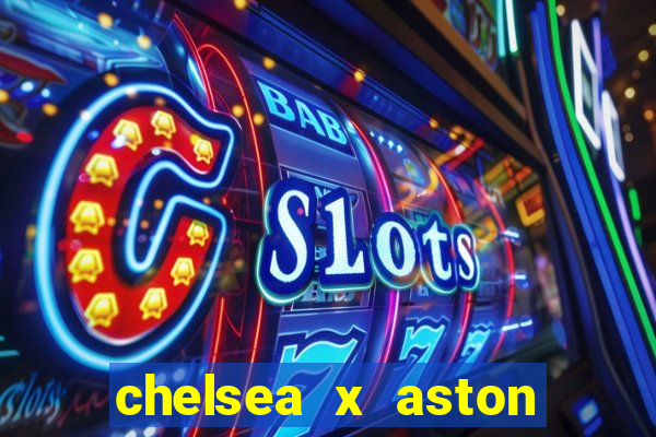 chelsea x aston villa palpites