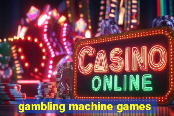 gambling machine games