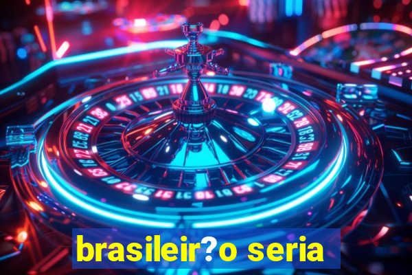 brasileir?o seria