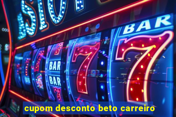 cupom desconto beto carreiro