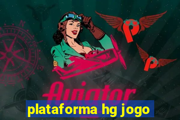 plataforma hg jogo